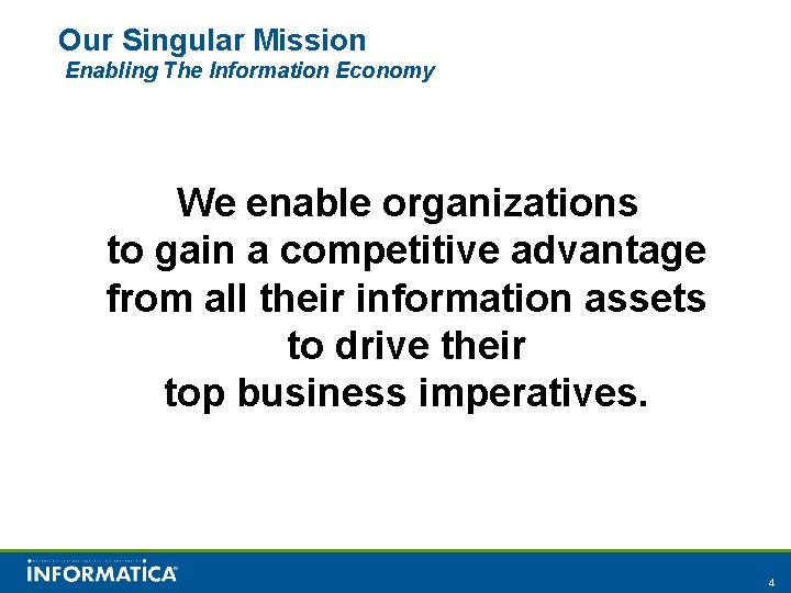Our Singular Mission Enabling The Information Economy We enable organizations to gain a competitive