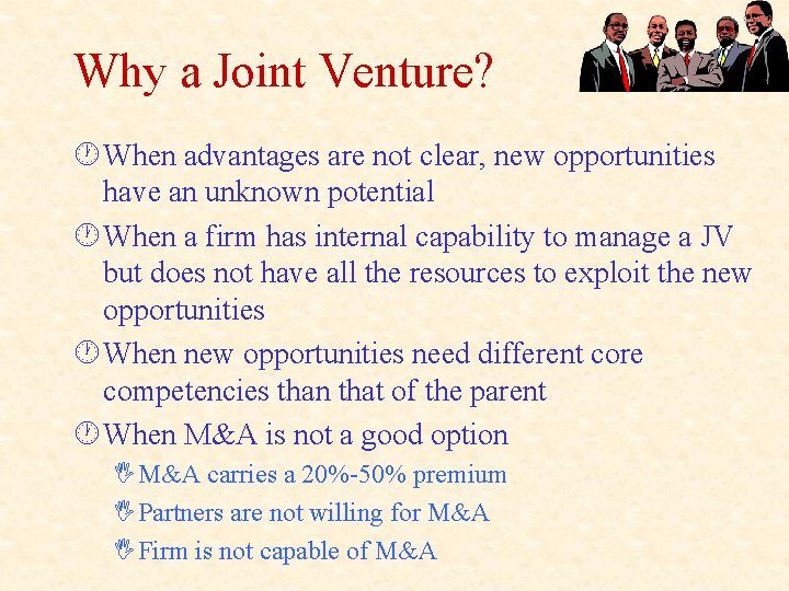 Why a Joint Venture? · When advantages are not clear, new opportunities have an