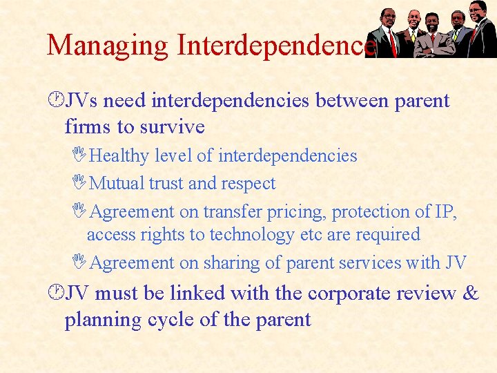 Managing Interdependence ·JVs need interdependencies between parent firms to survive IHealthy level of interdependencies