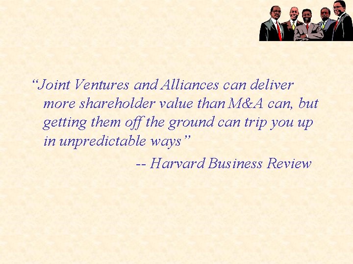 “Joint Ventures and Alliances can deliver more shareholder value than M&A can, but getting