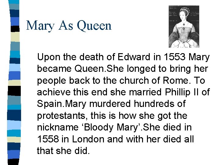 Mary As Queen Upon the death of Edward in 1553 Mary became Queen. She