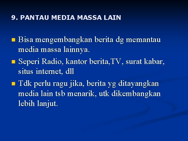9. PANTAU MEDIA MASSA LAIN Bisa mengembangkan berita dg memantau media massa lainnya. n