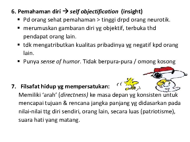 6. Pemahaman diri self objectification (insight) § Pd orang sehat pemahaman > tinggi drpd