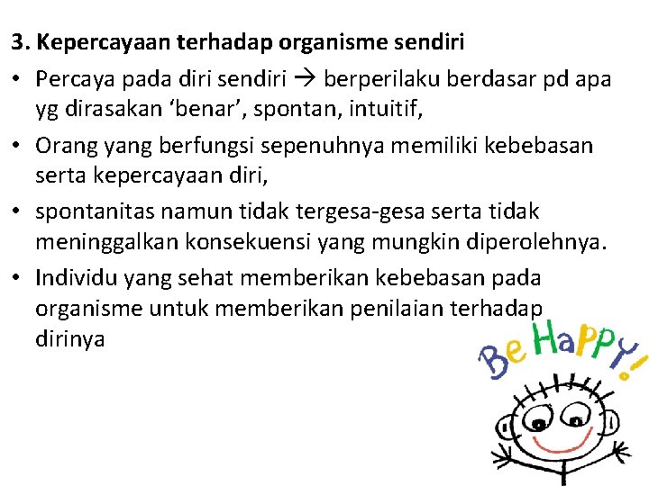 3. Kepercayaan terhadap organisme sendiri • Percaya pada diri sendiri berperilaku berdasar pd apa