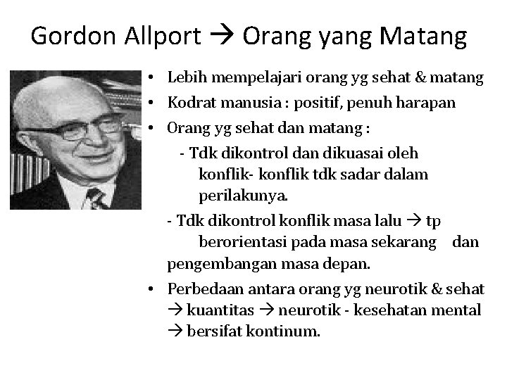 Gordon Allport Orang yang Matang • Lebih mempelajari orang yg sehat & matang •