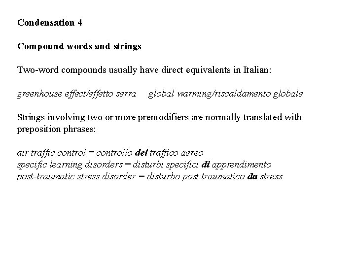 Condensation 4 Compound words and strings Two-word compounds usually have direct equivalents in Italian: