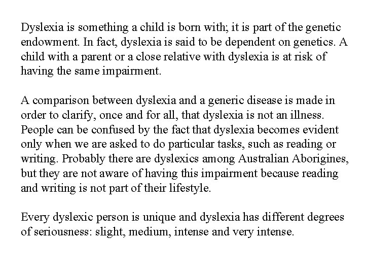 Dyslexia is something a child is born with; it is part of the genetic