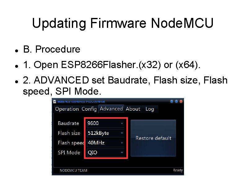 Updating Firmware Node. MCU B. Procedure 1. Open ESP 8266 Flasher. (x 32) or