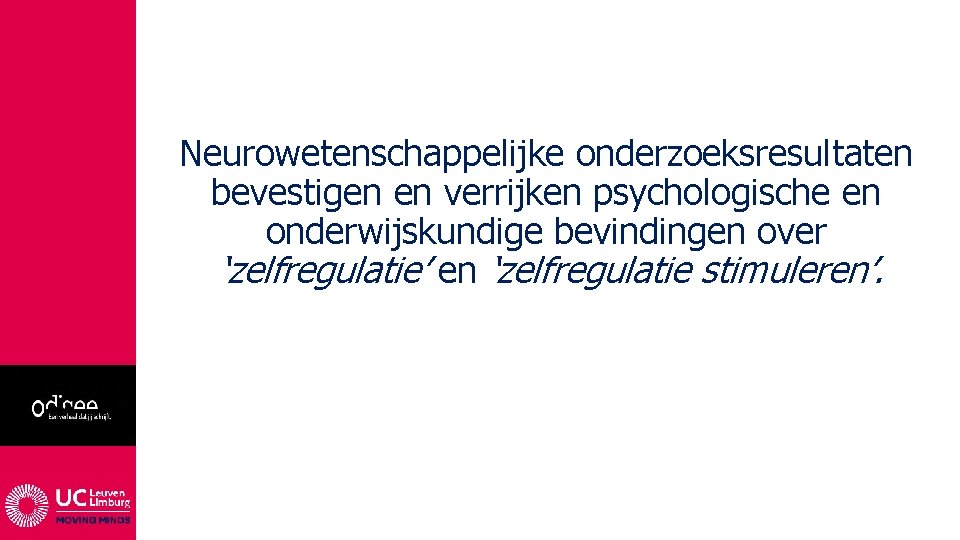 Neurowetenschappelijke onderzoeksresultaten bevestigen en verrijken psychologische en onderwijskundige bevindingen over ‘zelfregulatie’ en ‘zelfregulatie stimuleren’.