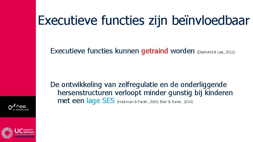 Executieve functies zijn beïnvloedbaar Executieve functies kunnen getraind worden (Diamond & Lee, 2011) De