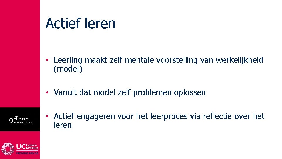 Actief leren • Leerling maakt zelf mentale voorstelling van werkelijkheid (model) • Vanuit dat