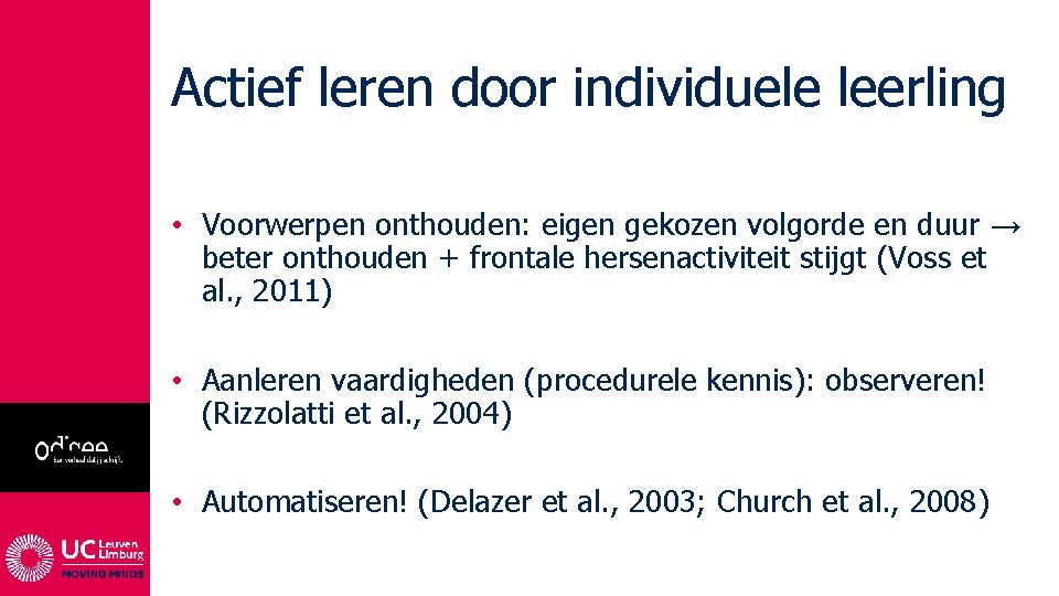 Actief leren door individuele leerling • Voorwerpen onthouden: eigen gekozen volgorde en duur →