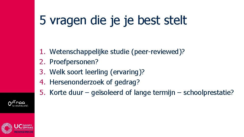 5 vragen die je je best stelt 1. 2. 3. 4. 5. Wetenschappelijke studie