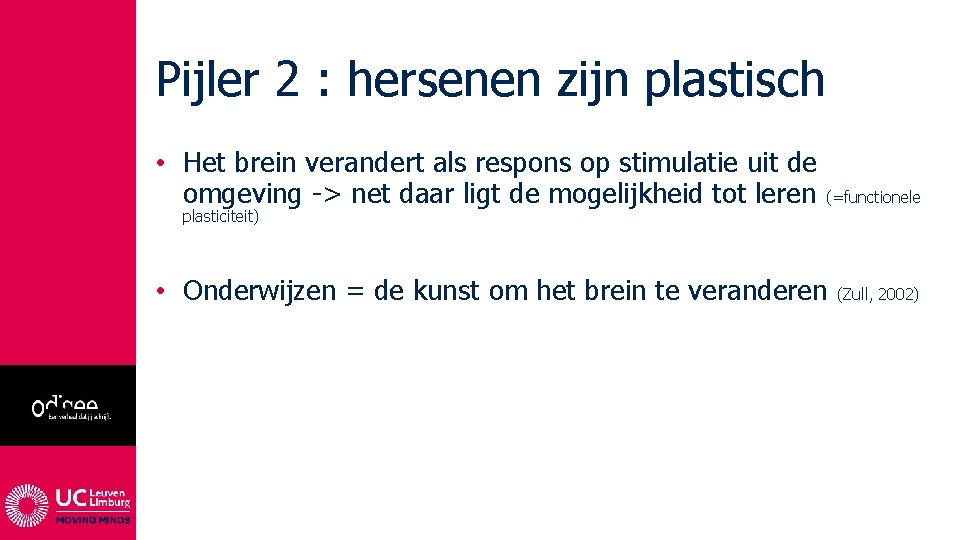 Pijler 2 : hersenen zijn plastisch • Het brein verandert als respons op stimulatie