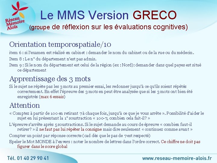 Le MMS Version GRECO (groupe de réflexion sur les évaluations cognitives) Orientation temporospatiale/10 item