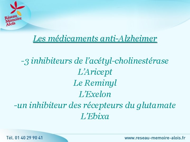 Les médicaments anti-Alzheimer -3 inhibiteurs de l’acétyl-cholinestérase L’Aricept Le Reminyl L’Exelon -un inhibiteur des