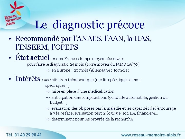 Le diagnostic précoce • Recommandé par l’ANAES, l’AAN, la HAS, l’INSERM, l’OPEPS • État