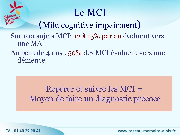 Le MCI (Mild cognitive impairment) Sur 100 sujets MCI: 12 à 15% par an