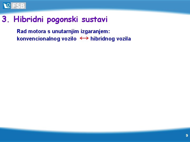 3. Hibridni pogonski sustavi Rad motora s unutarnjim izgaranjem: konvencionalnog vozilo hibridnog vozila ↔