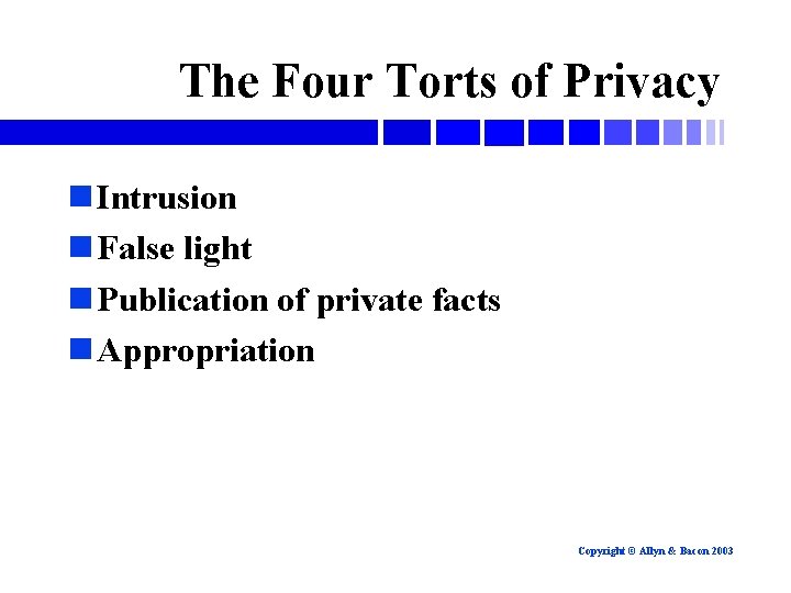 The Four Torts of Privacy n Intrusion n False light n Publication of private