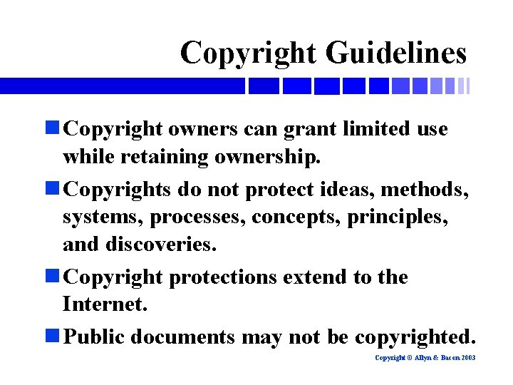 Copyright Guidelines n Copyright owners can grant limited use while retaining ownership. n Copyrights