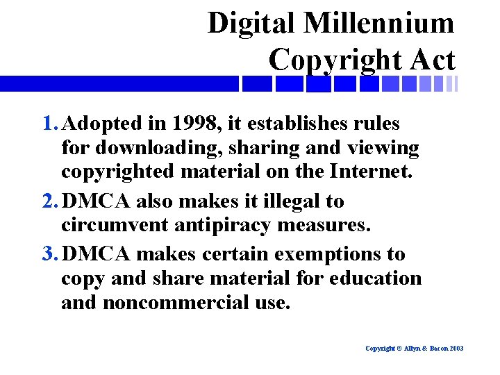 Digital Millennium Copyright Act 1. Adopted in 1998, it establishes rules for downloading, sharing