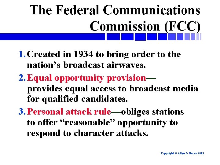 The Federal Communications Commission (FCC) 1. Created in 1934 to bring order to the