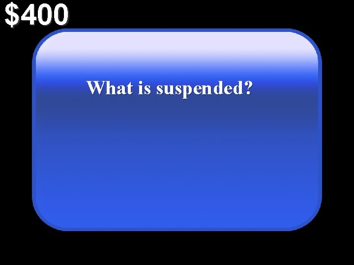 $400 What is suspended? 