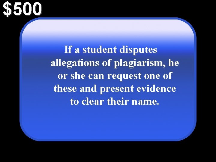 $500 If a student disputes allegations of plagiarism, he or she can request one