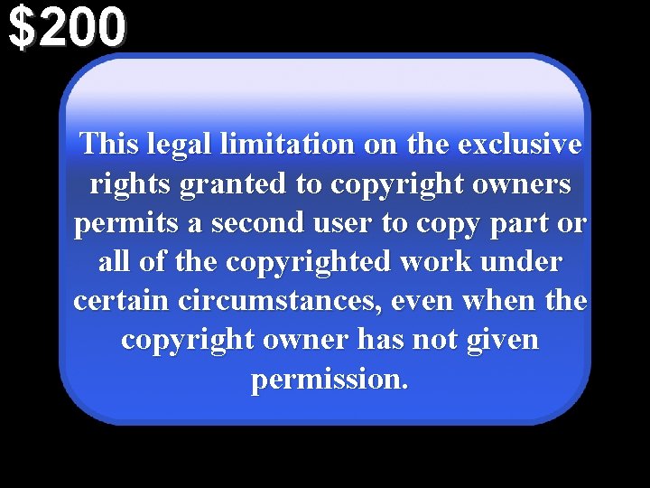 $200 This legal limitation on the exclusive rights granted to copyright owners permits a