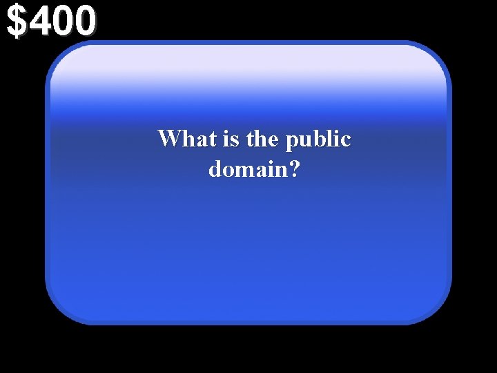 $400 What is the public domain? 