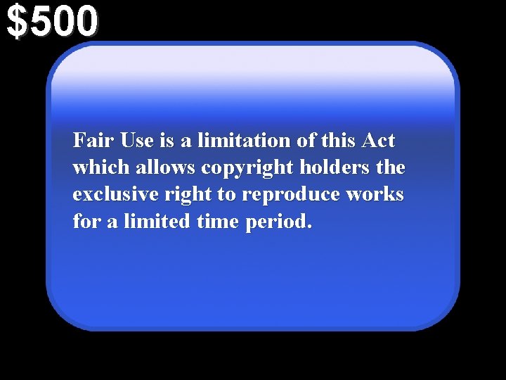 $500 Fair Use is a limitation of this Act which allows copyright holders the