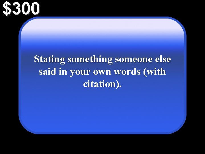 $300 Stating something someone else said in your own words (with citation). 