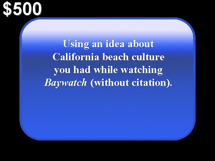 $500 Using an idea about California beach culture you had while watching Baywatch (without