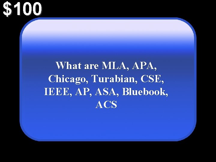 $100 What are MLA, APA, Chicago, Turabian, CSE, IEEE, AP, ASA, Bluebook, ACS 