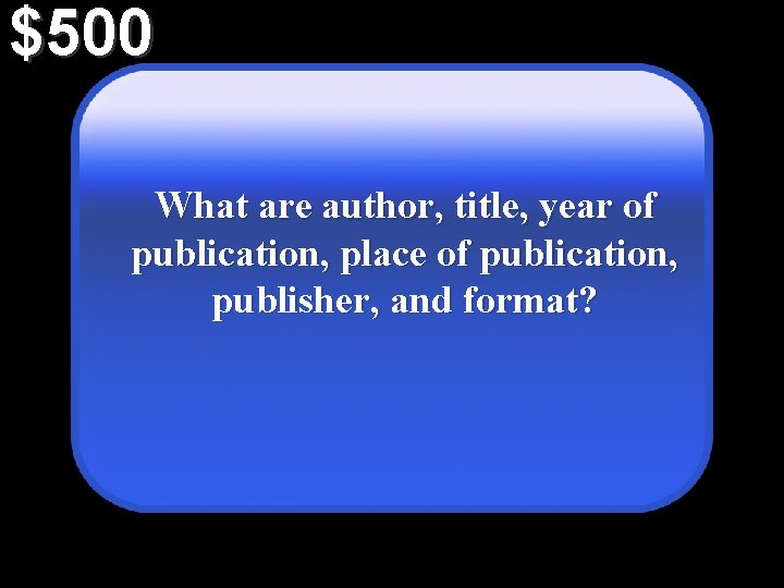 $500 What are author, title, year of publication, place of publication, publisher, and format?