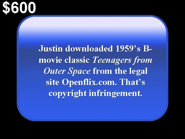 $600 Justin downloaded 1959’s Bmovie classic Teenagers from Outer Space from the legal site