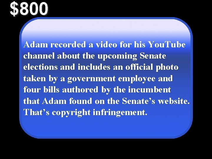 $800 Adam recorded a video for his You. Tube channel about the upcoming Senate