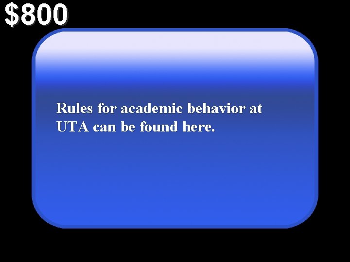 $800 Rules for academic behavior at UTA can be found here. 