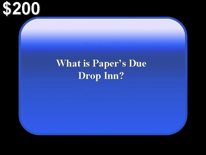$200 What is Paper’s Due Drop Inn? 