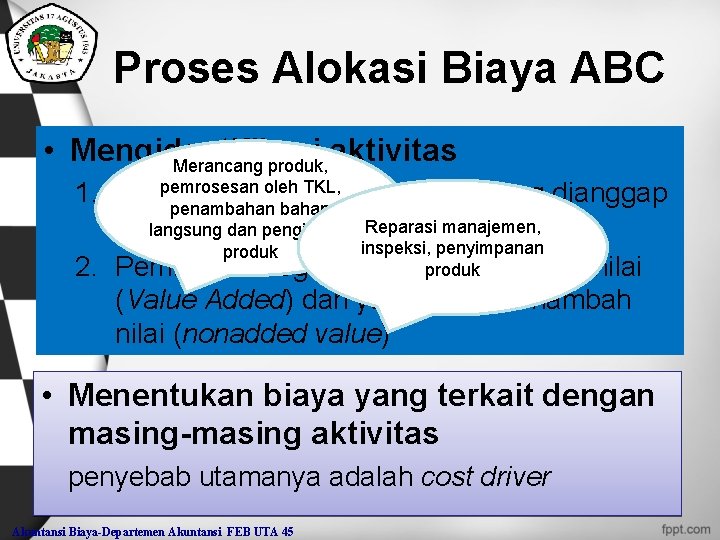 Proses Alokasi Biaya ABC • Mengidentifikasi aktivitas Merancang produk, pemrosesansejumlah oleh TKL, 1. Identifikasi