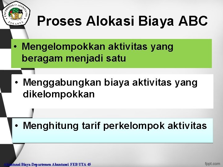 Proses Alokasi Biaya ABC • Mengelompokkan aktivitas yang beragam menjadi satu • Menggabungkan biaya
