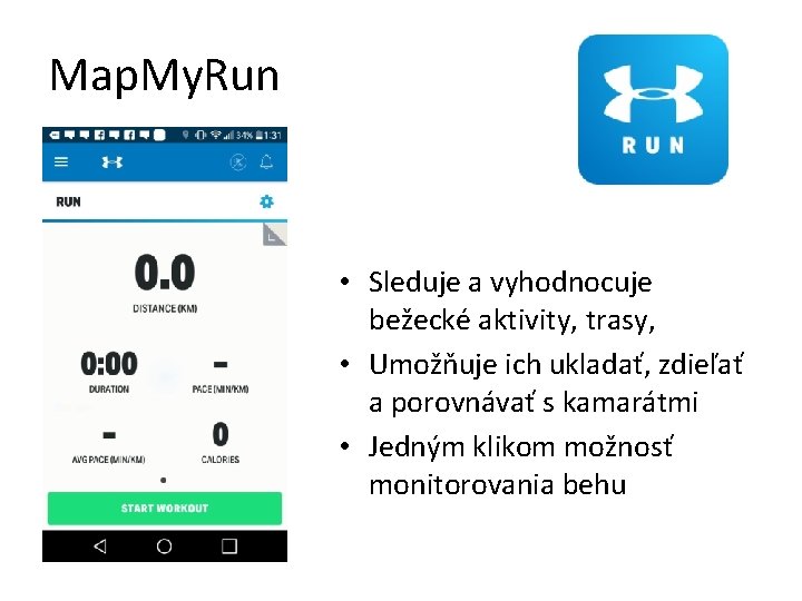 Map. My. Run • Sleduje a vyhodnocuje bežecké aktivity, trasy, • Umožňuje ich ukladať,