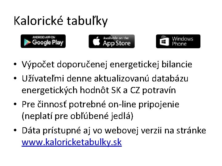 Kalorické tabuľky • Výpočet doporučenej energetickej bilancie • Užívateľmi denne aktualizovanú databázu energetických hodnôt