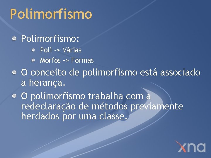 Polimorfismo: Poli -> Várias Morfos -> Formas O conceito de polimorfismo está associado a