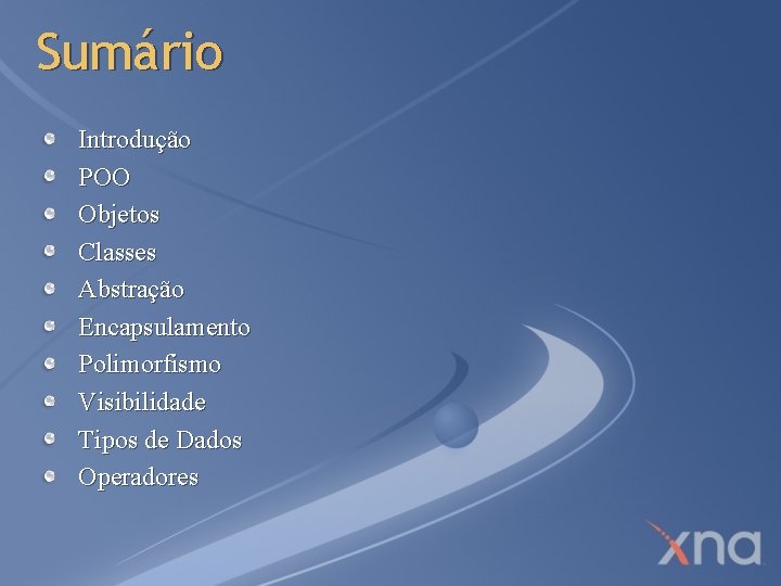 Sumário Introdução POO Objetos Classes Abstração Encapsulamento Polimorfismo Visibilidade Tipos de Dados Operadores 