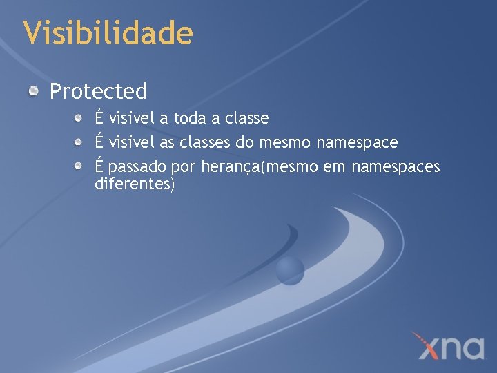 Visibilidade Protected É visível a toda a classe É visível as classes do mesmo