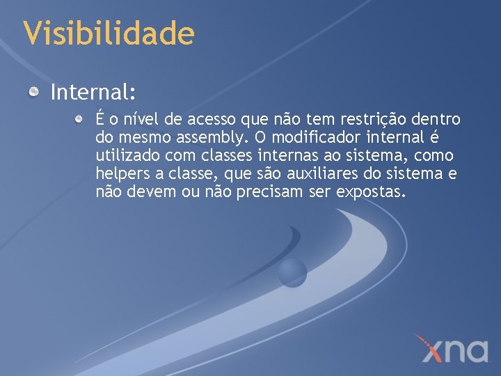 Visibilidade Internal: É o nível de acesso que não tem restrição dentro do mesmo