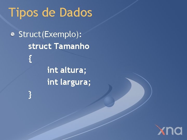 Tipos de Dados Struct(Exemplo): struct Tamanho { int altura; int largura; } 