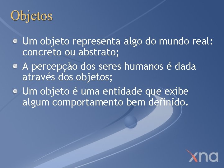 Objetos Um objeto representa algo do mundo real: concreto ou abstrato; A percepção dos